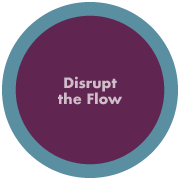 Disrupt the Flow